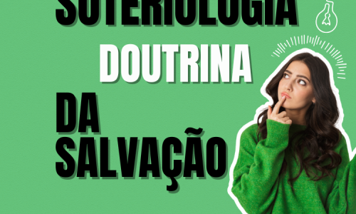 Soteriologia: O Estudo da Salvação